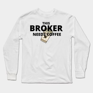 This broker needs coffee Long Sleeve T-Shirt